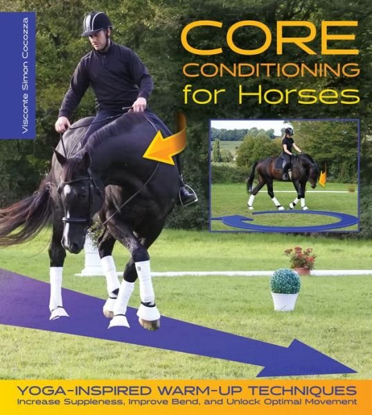 Cover for Visconte Simon Cocozza · Core Conditioning for Horses: Yoga-Inspired Schooling Techniques Increase Suppleness, Improve Bend, and Unlock Optimal Movement (Hardcover Book) (2019)