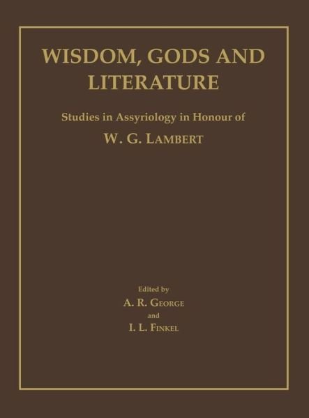 Cover for Wisdom, Gods and Literature: Studies in Assyriology in Honour of W. G. Lambert (Hardcover Book) (2000)