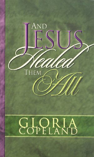 And Jesus Healed Them All - Gloria Copeland - Books - Harrison House Inc - 9781575622040 - May 1, 2012