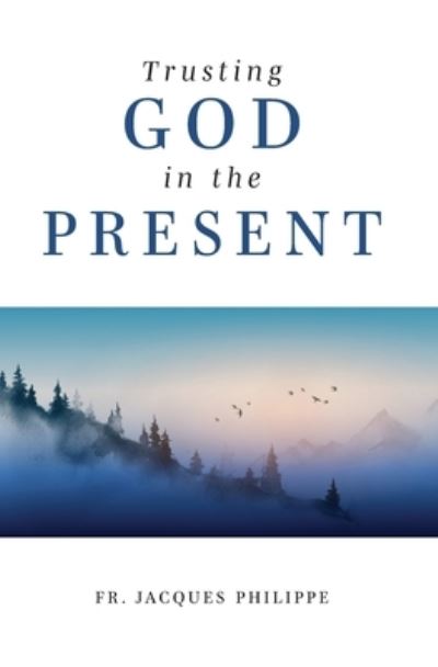 Cover for Jacques Philippe · Trusting God in the Present (Book) (2022)