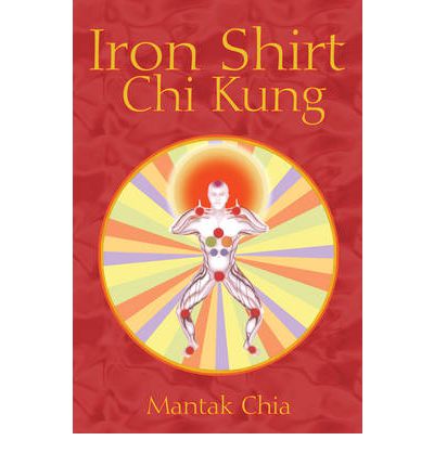 Iron Shirt Chi Kung - Mantak Chia - Livros - Inner Traditions Bear and Company - 9781594771040 - 5 de junho de 2006