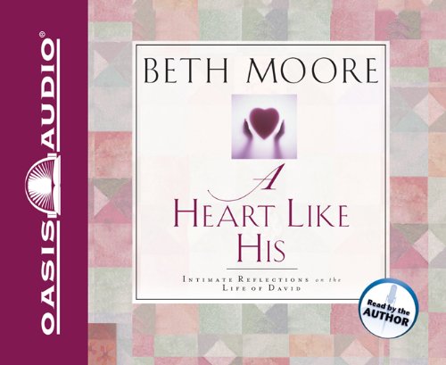 Cover for Beth Moore · A Heart Like His: Intimate Reflections on the Life of David (Audiobook (CD)) [Abridged edition] (2005)