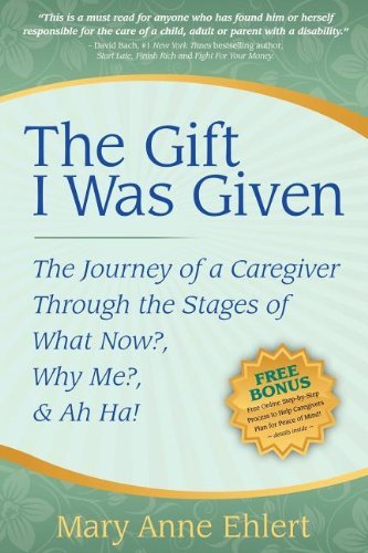Cover for Mary Anne Ehlert · The Gift I Was Given: The Journey of a Caregiver Through the Stages of What Now?, Why Me?, &amp; Ah Ha! (Pocketbok) (2009)