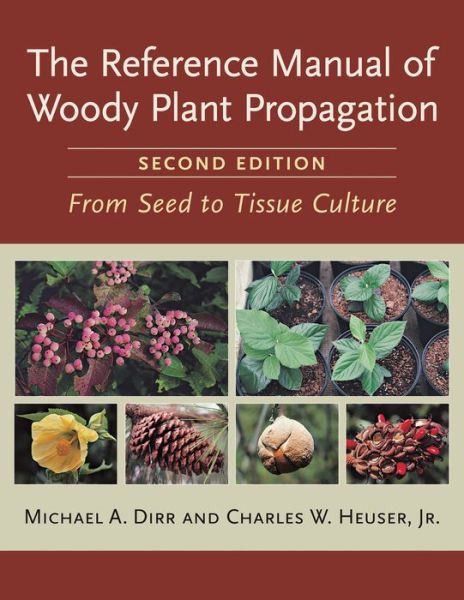 The Reference Manual of Woody Plant Propagation: From Seed to Tissue Culture, Second Edition - Charles W. Heuser - Books - Workman Publishing - 9781604690040 - 2006