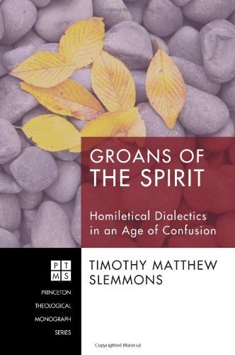 Groans of the Spirit: Homiletical Dialectics in an Age of Confusion - Timothy Matthew Slemmons - Books - Wipf & Stock Publishers - 9781606089040 - September 10, 2010