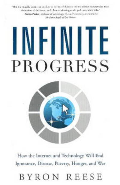 Cover for Byron Reese · Infinite Progress: How the Internet and Technology Will End Ignorance, Disease, Poverty, Hunger, and War (Hardcover Book) (2013)