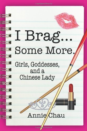 Cover for Annie Chau · I Brag... Some More. Girls, Goddesses, and a Chinese Lady (Paperback Book) (2012)