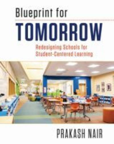 Cover for Prakash Nair · Blueprint for Tomorrow: Redesigning Schools for Student-Centered Learning (Paperback Book) (2014)