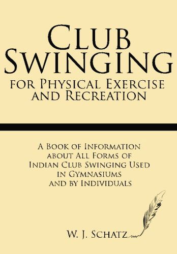 Cover for W. J. Schatz · Club Swinging for Physical Exercise and Recreation: a Book of Information About All Forms of Indian Club Swinging Used in Gymnasiums and by Individuals (Pocketbok) (2013)