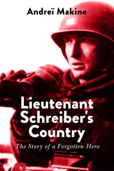 Cover for Andrei Makine · Lieutenant Schreiber's Country: The Story of a Forgotten Hero (Hardcover Book) (2018)