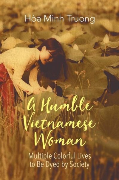 Cover for Hoa Minh Truong · A Humble Vietnamese Woman: Multiple Colorful Lives to Be Dyed by Society (Paperback Bog) (2015)