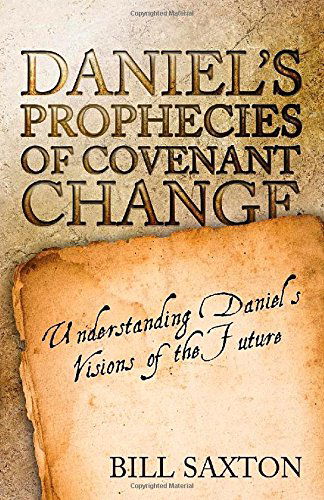 Daniel's Prophecies of Covenant Change - Bill Saxton - Books - Redemption Press - 9781632323040 - May 5, 2014