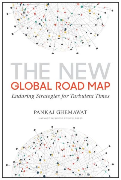 Cover for Pankaj Ghemawat · The New Global Road Map: Enduring Strategies for Turbulent Times (Hardcover Book) (2018)