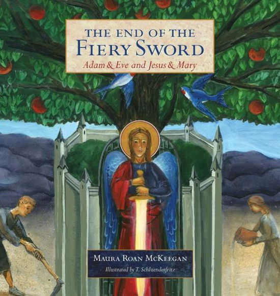 The End of the Fiery Sword: Adam & Eve and Jesus & Mary - Maura Roan Mckeegan - Książki - Emmaus Road Publishing - 9781634460040 - 14 października 2014