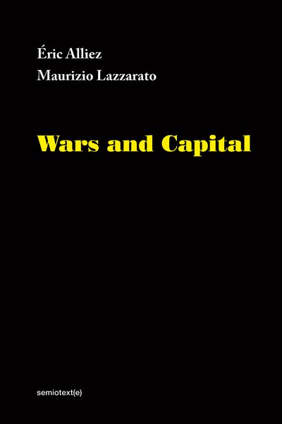 Cover for Alliez, Eric (Kingston University, London) · Wars and Capital - Semiotext (e) / Foreign Agents (Hardcover Book) (2018)