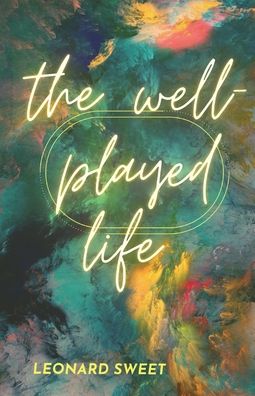 Cover for Leonard Sweet · The Well-Played Life (Paperback Book) (2021)