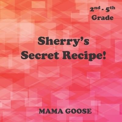 Cover for Mama Goose · Sherry's Secret Recipe! (Paperback Bog) (2020)