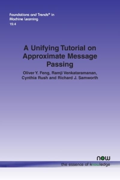 A Unifying Tutorial on Approximate Message Passing - Foundations and Trends® in Machine Learning - Oliver Y. Feng - Livros - now publishers Inc - 9781638280040 - 30 de maio de 2022