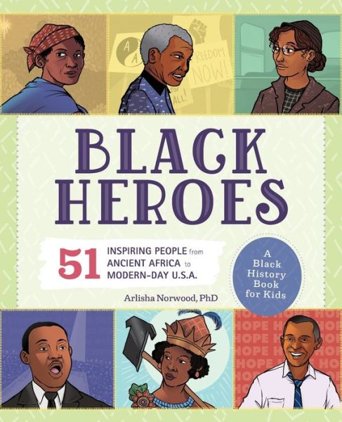 Cover for Arlisha Norwood · Black Heroes: A Black History Book for Kids: 51 Inspiring People from Ancient Africa to Modern-Day U.S.A. - People and Events in History (Paperback Book) (2020)