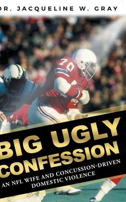 Cover for Dr Jacqueline W Gray · Big Ugly Confession : An NFL Wife and Concussion-Driven Domestic Violence (Hardcover Book) (2020)