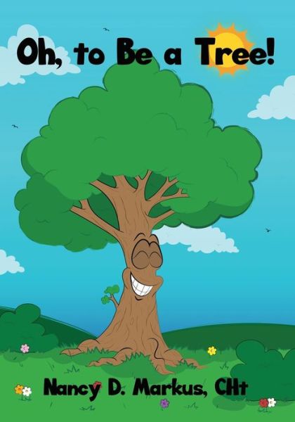 Oh, to Be a Tree! - Cht Nancy D. Markus - Bøger - Dorrance Publishing Co. - 9781647020040 - 24. december 2021