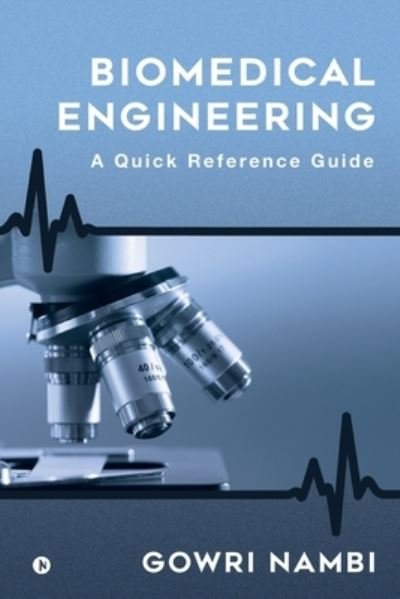 Biomedical Engineering A Quick Reference Guide - Gowri Nambi - Bøger - Notion Press - 9781647608040 - 29. december 2019