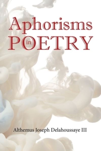 Althemus Joseph Delahoussaye · Aphorisms in Poetry (Pocketbok) (2020)