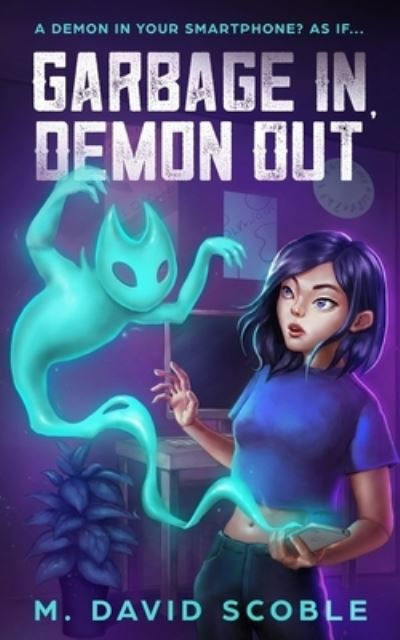 Cover for M David Scoble · Garbage In, Demon Out: A Demon in your smartphone? As if... - The Adventures of Alex Land, Textorcist (Paperback Book) (2020)