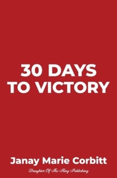 Janay Marie Corbitt · 30 Days To Victory (Paperback Book) (2020)