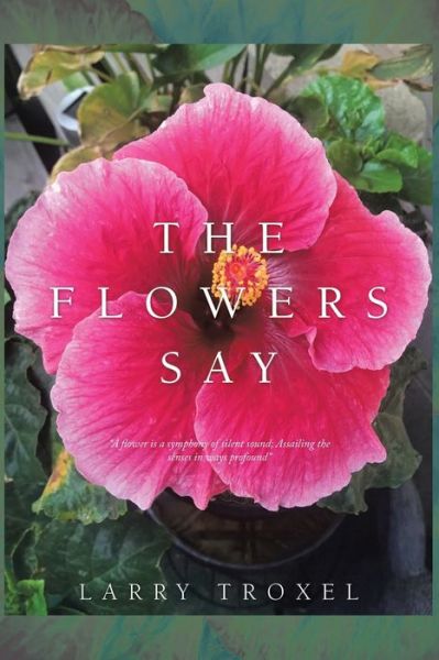 Cover for Larry Troxel · The Flowers Say (Paperback Book) (2020)