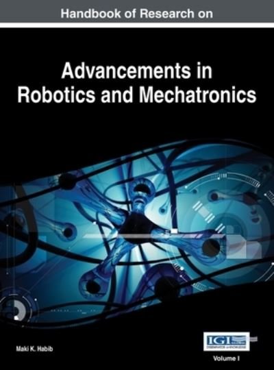 Cover for Maki K. Habib · Handbook of Research on Advancements in Robotics and Mechatronics, VOL 1 (Book) (2015)