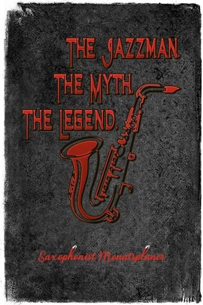 Cover for Wir Lieben Jazz · Saxophonist Monatsplaner. The Jazzman. The Myth. The Legend. (Paperback Book) (2019)