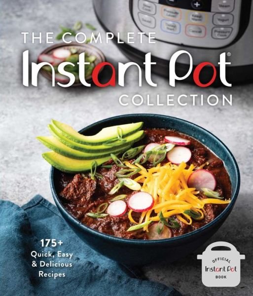 Cover for Weldon Owen · The Complete Instant Pot Collection: 250+ Quick &amp; Easy Instant Pot Favorites (Hardcover Book) (2021)