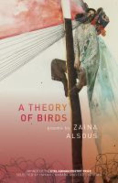 Cover for Zaina Alsous · A Theory of Birds: Poems - Etel Adnan Poetry Series (Paperback Book) (2019)