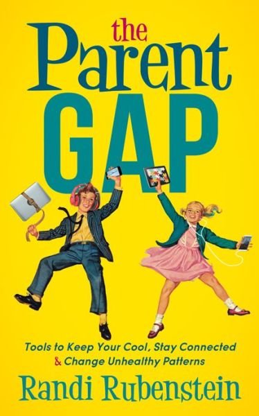 The Parent Gap: Tools to Keep Your Cool, Stay Connected and Change Unhealthy Patterns - Randi Rubenstein - Böcker - Morgan James Publishing llc - 9781683503040 - 7 september 2017