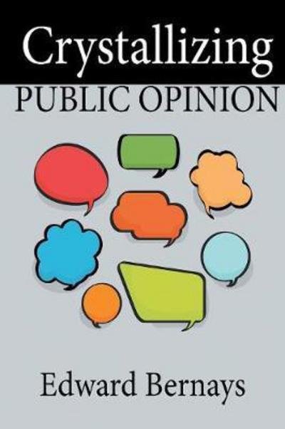 Crystallizing Public Opinion - Edward Bernays - Bøger - WWW.Snowballpublishing.com - 9781684113040 - 20. marts 2017
