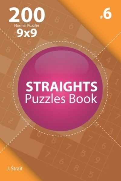 Cover for J Strait · Straights - 200 Normal Puzzles 9x9 (Volume 6) (Paperback Book) (2019)