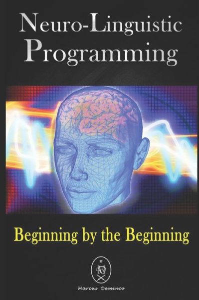 Cover for Marcus Deminco · Neuro-Linguistic Programming. Beginning by the Beginning. (Paperback Book) (2019)