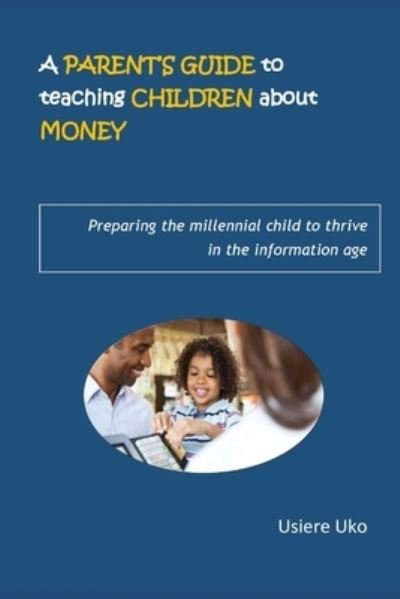 Cover for Usiere Uko · A Parent's Guide to teaching Children about Money (Paperback Book) (2018)