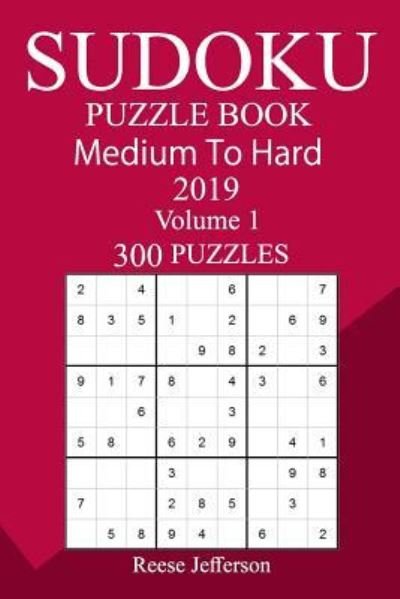 300 Medium to Hard Sudoku Puzzle Book 2019 - Reese Jefferson - Bøger - Createspace Independent Publishing Platf - 9781726457040 - 4. september 2018