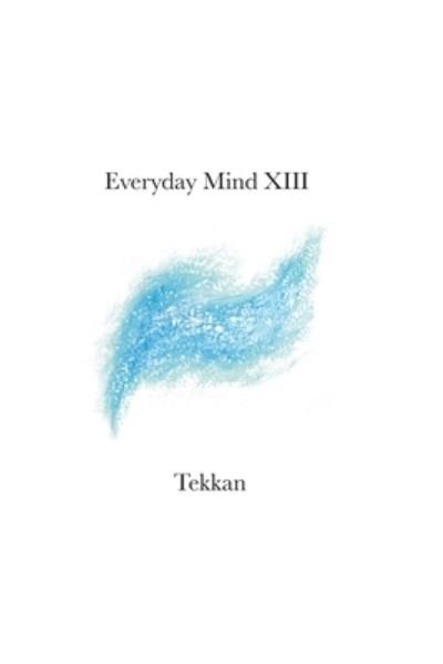 Everyday Mind XIII - Everyday Mind - Tekkan - Książki - Barry MacDonald - 9781734351040 - 6 marca 2020