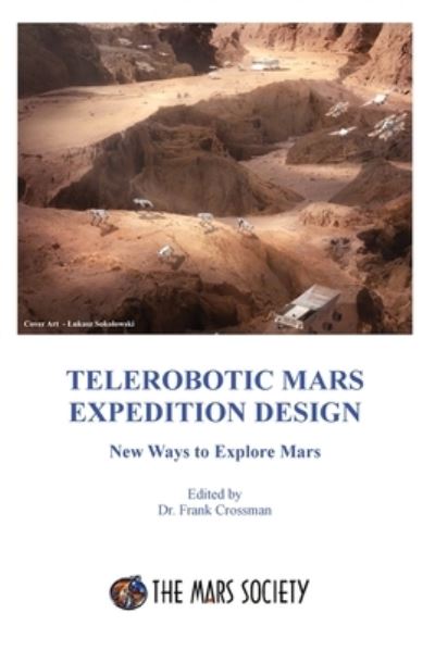 Telerobotic Mars Expedition Design - Frank Crossman - Kirjat - Polaris Books - 9781736386040 - perjantai 7. huhtikuuta 2023