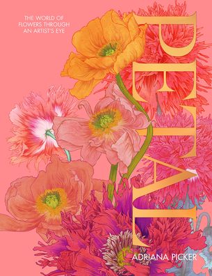 Cover for Adriana Picker · Petal: The World of Flowers Through an Artist's Eye (Hardcover Book) (2020)