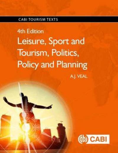 Cover for Veal, A.J. (University of Technology Sydney, Australia) · Leisure, Sport and Tourism, Politics, Policy and Planning - CABI Tourism Texts (Taschenbuch) (2017)