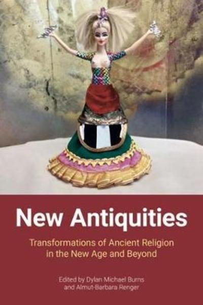 Cover for Dylan Burns · New Antiquities: Transformations of Ancient Religion in the New Age and Beyond (Innbunden bok) (2018)