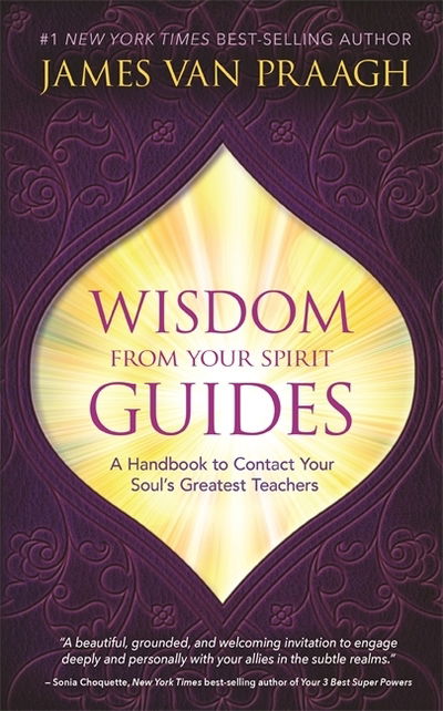 Cover for Mr James Van Praagh · Wisdom from Your Spirit Guides: A Handbook to Contact Your Soul’s Greatest Teachers (Paperback Book) (2019)