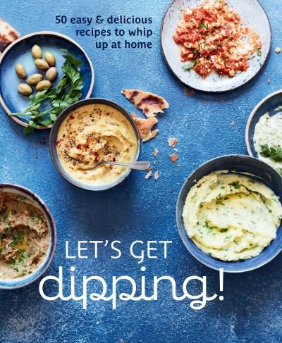 Cover for Small, Ryland Peters &amp; · Let's Get dipping!: Over 80 Easy &amp; Delicious Recipes to Whip Up at Home (Inbunden Bok) (2024)