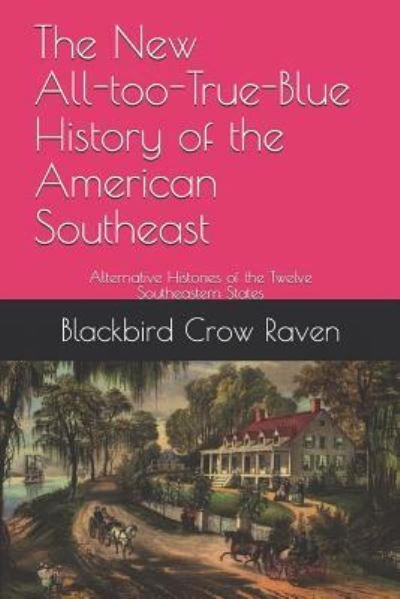 Cover for Blackbird Crow Raven · The New All-Too-True-Blue History of the American Southeast (Paperback Bog) (2018)