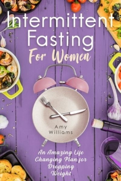 Cover for Amy Williams · Intermittent Fasting For Women : An Amazing Life Changing Plan for Dropping Weight (Paperback Book) (2018)