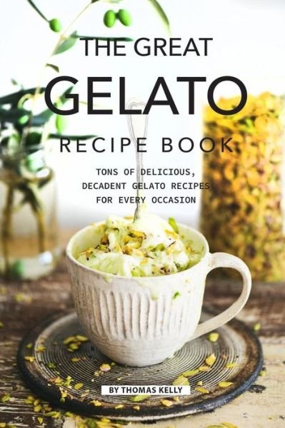 Cover for Thomas Kelly · The Great Gelato Recipe Book (Paperback Book) (2019)